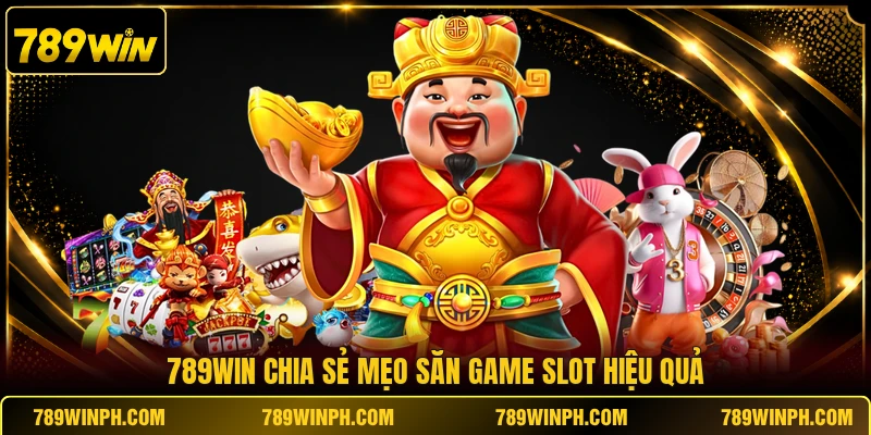 789WIN chia sẻ mẹo săn game slot hiệu quả