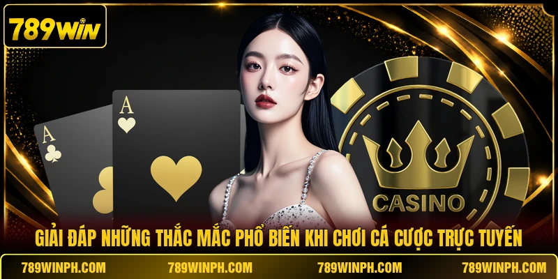 Giải đáp những thắc mắc phổ biến khi chơi cá cược trực tuyến