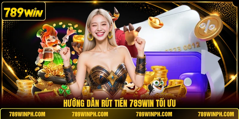 Hướng dẫn rút tiền 789WIN tối ưu