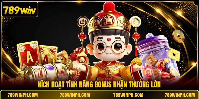 Kích hoạt tính năng Bonus nhận thưởng lớn